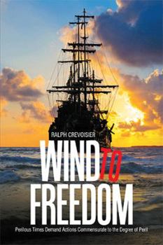 Paperback Wind to Freedom: Perilous Times Demand Actions Commensurate to the Degree of Peril Book