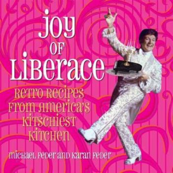Hardcover Joy of Liberace: Retro Recipes from America's Kitschiest Kitchen Book