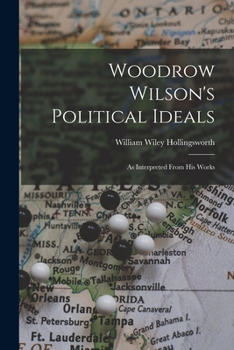 Paperback Woodrow Wilson's Political Ideals: As Interpreted From His Works Book
