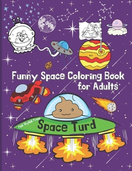 Paperback Space Turd: A Funny Space Coloring Book for Adults: Stress Relief and Relaxation Coloring Book for Adults Book