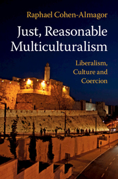 Hardcover Just, Reasonable Multiculturalism: Liberalism, Culture and Coercion Book