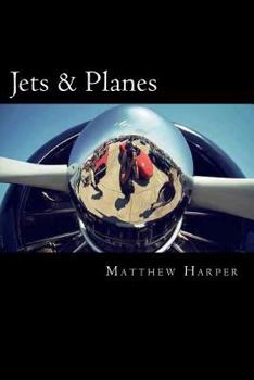 Paperback Jets & Planes: A Fascinating Book Containing Facts, Trivia, Images & Memory Recall Quiz: Suitable for Adults & Children Book