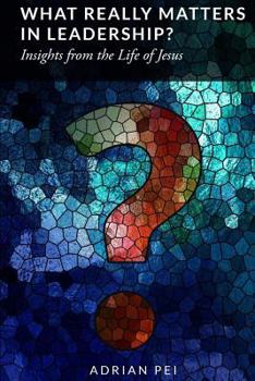 Paperback What Really Matters in Leadership?: Insights from the Life of Jesus Book