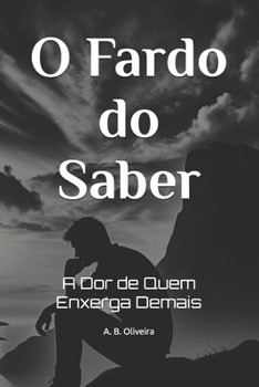 Paperback O Fardo do Saber: A Dor de Quem Enxerga Demais [Portuguese] Book