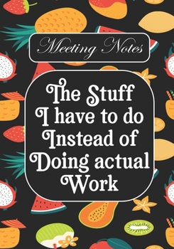 The stuff i Have to do Instead of  Doing Actual Work: BLANK Lined Office Journal/Notebook  for Meetings Fun Gag Gift For Office/Boss/Co-worker/Assistant/Teacher