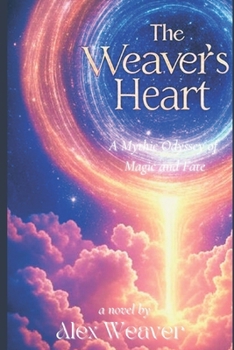 The Weaver's Heart: A Mythic Odyssey of Magic and Fate