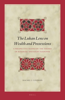 Hardcover The Lukan Lens on Wealth and Possessions: A Perspective Shaped by the Themes of Reversal and Right Response Book