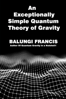 Paperback An Exceptionally Simple Quantum Theory of Gravity: Quatum Gravity in a Nutshell Book