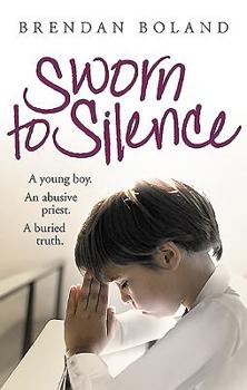 Paperback Sworn to Silence: A Young Boy. an Abusive Priest. a Buried Truth. Book