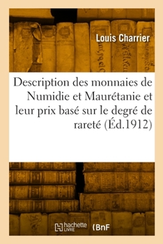 Paperback Description des monnaies de la Numidie et de la Maurétanie et leur prix basé sur le degré de rareté [French] Book