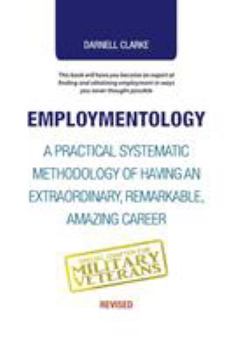 Paperback Employmentology: A Practical Systematic Methodology of Having an Extraordinary, Remarkable, Amazing Career Book