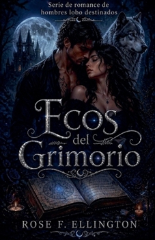 Ecos del Grimorio (Serie de Romance de Hombres Lobo Destinados) (Spanish Edition)