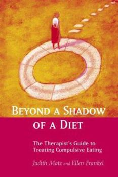 Hardcover Beyond a Shadow of a Diet: The Therapist's Guide to Treating Compulsive Eating Disorders Book