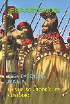 Paperback ¡Espartanos!: Sus Vidas En Una Novela. [Spanish] Book