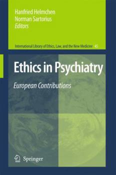 Ethics in Psychiatry: European Contributions - Book #45 of the International Library of Ethics, Law, and the New Medicine