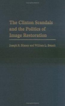 Hardcover The Clinton Scandals and the Politics of Image Restoration Book