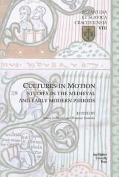 Cultures in Motion: Studies in the Medieval and Early Modern Periods - Book  of the Byzantina et Slavica Cracoviensia