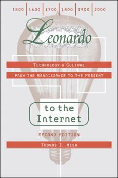 Leonardo to the Internet: Technology and Culture from the Renaissance to the Present (Johns Hopkins Studies in the History of Technology) - Book  of the Johns Hopkins Studies in the History of Technology
