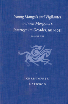 Hardcover Young Mongols and Vigilantes in Inner Mongolia's Interregnum Decades, 1911-1931 (2 Vols.) Book