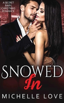 Hardcover Snowed In: A Secret Baby Christmas Romance Book