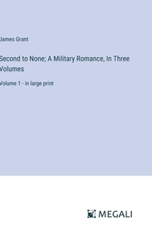 Hardcover Second to None; A Military Romance, In Three Volumes: Volume 1 - in large print Book