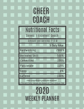 Paperback Cheer Coach Nutritional Facts Weekly Planner 2020: Cheer Coach Appreciation Gift Idea For Men & Women - Weekly Planner Schedule Book Agenda - To Do Li Book