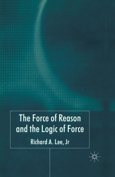 Paperback The Force of Reason and the Logic of Force Book