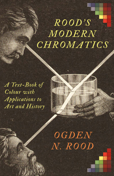Hardcover Rood's Modern Chromatics: A Text-Book of Colour with Applications to Art and History Book