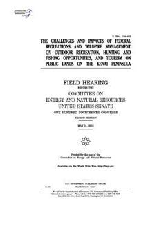 Paperback The challenges and impacts of federal regulations and wildfire management on outdoor recreation, hunting and fishing opportunities, and tourism on pub Book