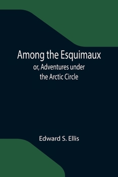 Paperback Among the Esquimaux; or, Adventures under the Arctic Circle Book