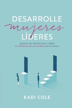 Paperback Desarrolle Mujeres Líderes: Esquive Los Obstáculos Y Libere El Potencial de Las Mujeres En Su Iglesia [Spanish] Book