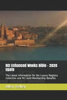 RCI Enhanced Weeks Bible - 2020 Upate: The Latest Information On the Luxury Registry Collection and RCI Gold Membership Benefits