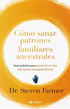 Cómo sanar patrones familiares ancestrales / Healing Ancestral Family Patterns (Espiritualidad) (Spanish Edition)