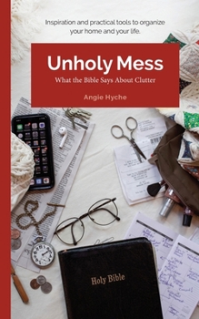 Paperback Unholy Mess: What the Bible Says About Clutter Book