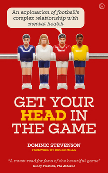 Paperback Get Your Head in the Game: An Exploration of Football's Complex Relationship with Mental Health Book