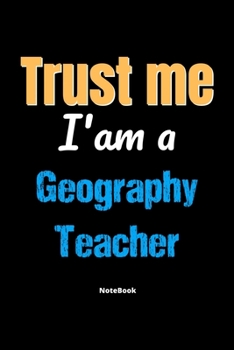 Paperback Trust Me I'm A Geography Teacher Notebook - Geography Teacher Funny Gift: Lined Notebook / Journal Gift, 120 Pages, 6x9, Soft Cover, Matte Finish Book