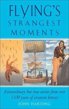 Paperback Flyings Strangest Moments: Extraordinary But True Stories from Over One Thousand Years of Aviation History Book