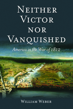Hardcover Neither Victor Nor Vanquished: America in the War of 1812 Book