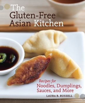 Paperback The Gluten-Free Asian Kitchen: Recipes for Noodles, Dumplings, Sauces, and More [A Cookbook] Book