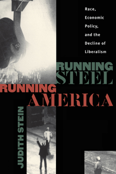 Hardcover Running Steel, Running America: Race, Economic Policy, and the Decline of Liberalism Book