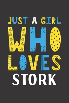 Paperback Just A Girl Who Loves Stork: Funny Stork Lovers Girl Women Gifts Lined Journal Notebook 6x9 120 Pages Book