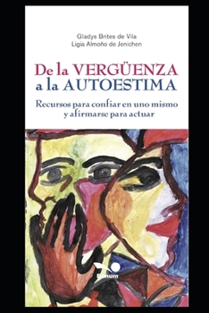 de la Verg�enza a la Autoestima: Recursos para confiar en uno mismo y afirmarse para actuar