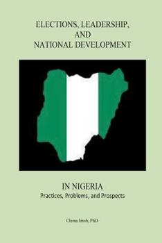 Paperback Elections, Leadership, and National Development in Nigeria: Practices, Problems, and Prospects Book