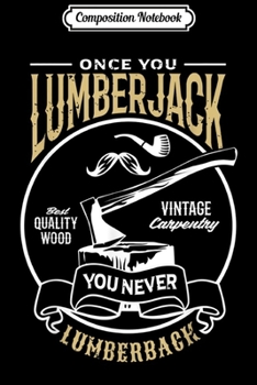 Composition Notebook: Once You Lumberjack - You Never Lumberback Gift Journal/Notebook Blank Lined Ruled 6x9 100 Pages