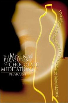Paperback The Mystical Pleasures of Chocolate: Meditations Book
