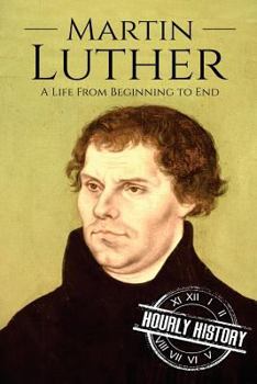 Paperback Martin Luther: A Life From Beginning to End Book