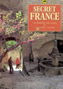Paperback AA Secret France - Charming Villages and Country Tours (AA Illustrated Reference Books) Book