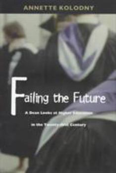 Hardcover Failing the Future: A Dean Looks at Higher Education in the Twenty-First Century Book