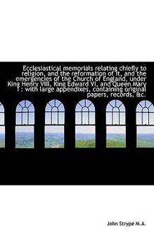Paperback Ecclesiastical Memorials Relating Chiefly to Religion, and the Reformation of It, and the Emergencie Book