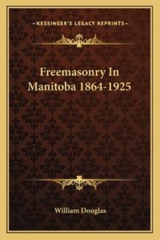 Paperback Freemasonry In Manitoba 1864-1925 Book